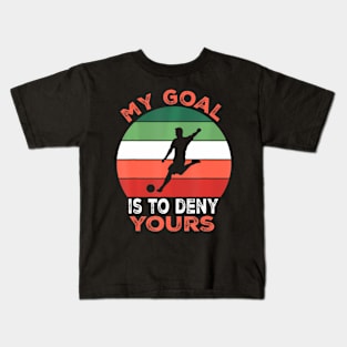 My Goal Is To Deny Yours Soccer Goalie Defender Kids T-Shirt